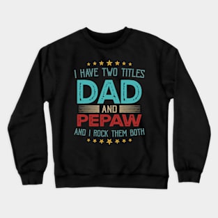 I Have Two Titles Dad And Pepaw And I Rock Them Both Crewneck Sweatshirt